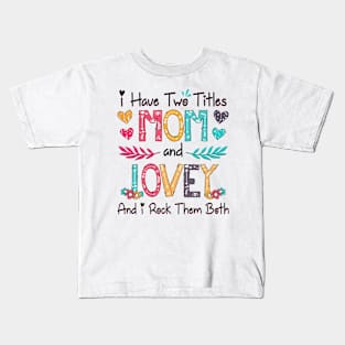 I Have Two Titles Mom And Lovey And I Rock Them Both Wildflower Happy Mother's Day Kids T-Shirt